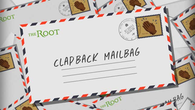 Image for article titled The Root&#39;s Clapback Mailbag: I&#39;ll Try It Your Way